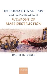 International Law and the Proliferation of Weapons of Mass Destruction - DANIEL H. (ASSOCIATE PROFESSOR OF LAW,  University of Alabama School of Law) Joyner - 9780199204908
