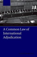 A Common Law of International Adjudication - Chester (Assistant Legal Adviser to the Foreign and Commonwealth Office) Brown - 9780199206506