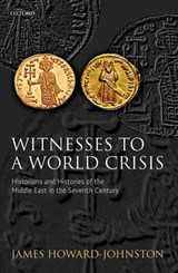 Witnesses to a World Crisis - JAMES (FELLOW OF CORPUS CHRISTI COLLEGE,  Oxford) Howard-Johnston - 9780199208593