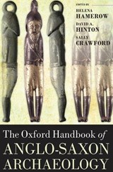The Oxford Handbook of Anglo-Saxon Archaeology - HELENA (PROFESSOR OF EARLY MEDIEVAL ARCHAEOLOGY,  Institute of Archaeology, University of Oxford) Hamerow ; David A. (Emeritus Professor, University of Southampton) Hinton ; Sally (Birmingham University) Crawford - 9780199212149
