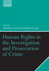 Human Rights in the Investigation and Prosecution of Crime - MADELEINE (HUMAN RIGHTS CONSULTANT) COLVIN ; JONATHAN (BARRISTER,  Doughty Street Chambers) Cooper O.B.E. - 9780199214419