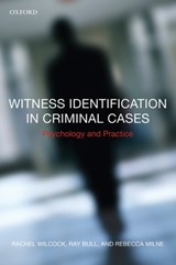 Witness Identification in Criminal Cases - RACHEL (SENIOR LECTURER,  London South Bank University) Wilcock ; Ray (Professor of Forensic Psychology, University of Leicester) Bull ; Rebecca (Principal Lecturer at the Institute of Criminal Justice Studies, University of Portsmouth) Milne - 9780199216932