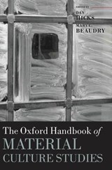 The Oxford Handbook of Material Culture Studies - DAN (LECTURER & CURATOR IN ARCHAEOLOGY,  School of Archaeology & Pitt Rivers Museum, University of Oxford) Hicks ; Mary C. (Professor of Archaeology & Anthropology, Boston University) Beaudry - 9780199218714