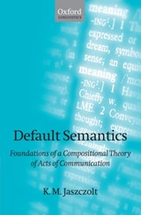 Default Semantics - K. M. (PROFESSOR OF LINGUISTICS AND PHILOSOPHY OF LANGUAGE,  University of Cambridge) Jaszczolt - 9780199226689