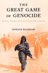 The Great Game of Genocide | Bloxham, Donald (reader in History, Univerity of Edinburgh) | 