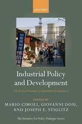 Industrial Policy and Development - MARIO (PROFESSOR OF ECONOMICS,  University of Venice, and Economic Affairs Officer, ECLAC, United Nations) Cimoli ; Giovanni (Professor of Economics, Scuola Superiore Sant'Anna, Pisa) Dosi ; Joseph E. (University Professor, Columbia University) Stiglitz - 9780199235261