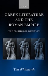 Greek Literature and the Roman Empire - TIM (LEVERHULME LECTURER IN HELLENISTIC LITERATURE,  University of Exeter) Whitmarsh - 9780199240357