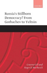 Russia's Stillborn Democracy? - GRAEME (PROFESSOR,  Department of Government, Professor, Department of Government, University of Sydney) Gill ; Roger D. (ARC Senior Research Associate, Department of Government, ARC Senior Research Associate, Department of Government, University of Sydney) Markwick - 9780199240418