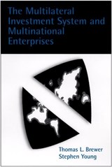 The Multilateral Investment System and Multinational Enterprises - THOMAS L. (ASSOCIATE PROFESSOR,  School of Business, Associate Professor, School of Business, Georgetown University) Brewer ; Stephen (Professor, Strathclyde Business School, Professor, Strathclyde Business School, University of Strathclyde) Young - 9780199241101