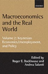 Macroeconomics and the Real World: Volume 2: Keynesian Economics, Unemployment, and Policy - ROGER E. (DEPARTMENT OF ECONOMICS,  Department of Economics, University of Birmingham) Backhouse ; Andrea (Department of Economics, Department of Economics, University of Bergamo) Salanti - 9780199242054