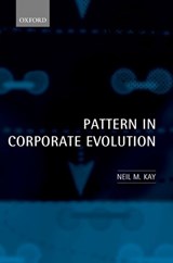 Pattern in Corporate Evolution - NEIL M. (PROFESSOR OF BUSINESS ECONOMICS,  Professor of Business Economics, University of Strathclyde) Kay - 9780199242115