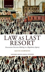 Law as Last Resort - KEITH (READER IN LAW AND SOCIETY,  and Fellow and Tutor in Law, Reader in Law and Society, and Fellow and Tutor in Law, Oriel College, University of Oxford) Hawkins - 9780199243884