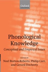 Phonological Knowledge - NOEL (PROFESSOR OF ENGLISH LANGUAGE AND LINGUISTICS,  Professor of English Language and Linguistics, University of Newcastle upon Tyne) Burton-Roberts ; Philip (Professor of English, Professor of English, University of Montpellier) Carr ; Gerard (Senior Lecturer in the Department of Speech, Senior L - 9780199245772