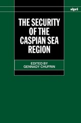 The Security of the Caspian Sea Region - Gennady (SIPRI Project Leader) Chufrin - 9780199250202