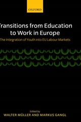 Transitions from Education to Work in Europe - WALTER (PROFESSOR OF SOCIOLOGY AND DIRECTOR OF THE MANNHEIM CENTRE FOR EUROPEAN SOCIAL RESEARCH) MULLER ; MARKUS (SENIOR RESEARCH FELLOW,  Social Science Research Centre, Berlin) Gangl - 9780199252473