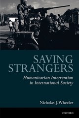 Saving Strangers - NICHOLAS J. (SENIOR LECTURER,  Department of International Politics, Senior Lecturer, Department of International Politics, University of Wales, Aberystwyth) Wheeler - 9780199253104