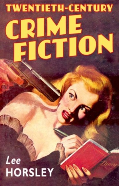 Twentieth-Century Crime Fiction, LEE (SENIOR LECTURER IN ENGLISH LITERATURE,  Lancaster University) Horsley - Paperback - 9780199253265