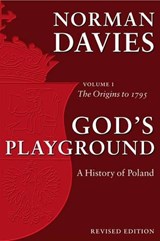 God's Playground A History of Poland | Davies, Norman (professor Emeritus of the University of London and Supernumerary Fellow of Wolfson College, Oxford) | 