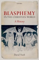 Blasphemy in the Christian World - DAVID (READER IN HISTORY,  Oxford Brookes University) Nash - 9780199255160