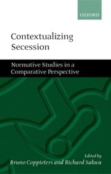 Contextualizing Secession - BRUNO (ASSOCIATE PROFESSOR OF POLITICAL SCIENCE,  Vrije Universiteit Brussel) Coppieters ; Richard (Professor of Russian and European Politics, University of Kent at Canterbury) Sakwa - 9780199258710