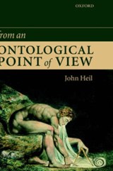 From an Ontological Point of View - JOHN (PAUL B. FREELAND PROFESSOR OF PHILOSOPHY,  Davidson College, North Carolina, and Professor of Philosophy, Monash University, Australia) Heil - 9780199259748