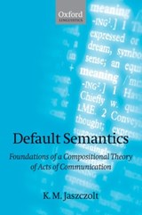 Default Semantics - K. M. (PROFESSOR OF LINGUISTICS AND PHILOSOPHY OF LANGUAGE,  University of Cambridge) Jaszczolt - 9780199261987