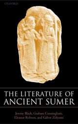 The Literature of Ancient Sumer - JEREMY (FORMERLY UNIVERSITY LECTURER IN AKKADIAN AND FELLOW OF WOLFSON COLLEGE,  Oxford) Black ; Graham (Researcher at the Faculty of Oriental Studies, University of Oxford) Cunningham ; Eleanor (University Lecturer in History of Science and Fellow of All Souls College, Oxford) Robson ; Gabor (Head  - 9780199263110