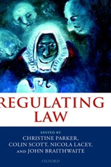 Regulating Law - CHRISTINE (SENIOR LECTURER,  Law Faculty, University of Melbourne) Parker ; Colin (Law Program, Research School of Social Sciences, Australian National University) Scott ; Nicola, FBA (Department of Law, London School of Economics and Political Science) Lacey ; John (Law Program, Research School of  - 9780199264070