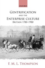 Gentrification and the Enterprise Culture - F. M. L. (FORMER DIRECTOR OF THE INSTITUTE OF HISTORICAL RESEARCH,  University of London) Thompson - 9780199265602