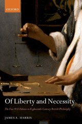Of Liberty and Necessity - JAMES A. (DEPARTMENT OF PHILOSOPHY,  University of St Andrews) Harris - 9780199268603