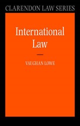 International Law - VAUGHAN (QC CHICHELE PROFESSOR OF PUBLIC INTERNATIONAL LAW,  and a Fellow of All Souls College, University of Oxford) Lowe - 9780199268849