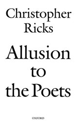 Allusion to the Poets - CHRISTOPHER (PROFESSOR OF THE HUMANITIES AND CO-DIRECTOR OF THE EDITORIAL INSTITUTE,  Boston University) Ricks - 9780199269150