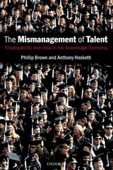 The Mismanagement of Talent - PHILLIP (SCHOOL OF SOCIAL SCIENCES,  Cardiff University) Brown ; Anthony (Management School, Lancaster University) Hesketh ; Sarah Williams - 9780199269532