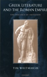 Greek Literature and the Roman Empire - TIM (LEVERHULME LECTURER IN HELLENISTIC LITERATURE,  University of Exeter) Whitmarsh - 9780199271375