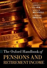 The Oxford Handbook of Pensions and Retirement Income - GORDON L. (,  Halford Mackinder Professor of Geography, University of Oxford) Clark ; Alicia H. (, Peter F. Drucker Chair in Management Sciences , Carroll School of Management, Boston College) Munnell ; J. Michael (, Head of Research, Towers Watson Worldwide) Orszag - 9780199272464