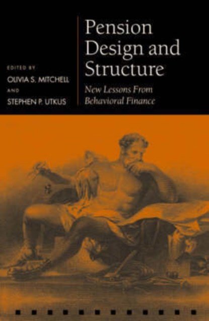 Pension Design and Structure, OLIVIA S. (EXECUTIVE DIRECTOR OF THE PENSION RESEARCH COUNCIL,  Wharton School, University of Pennsylvania) Mitchell ; Stephen P. (Director of the Vanguard Center for Retirement Research, The Vanguard Group) Utkus - Gebonden - 9780199273393