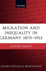 Migration and Inequality in Germany 1870-1913 - OLIVER (POST-DOCTORAL RESEARCH FELLOW,  Nuffield College, Oxford) Grant - 9780199276561