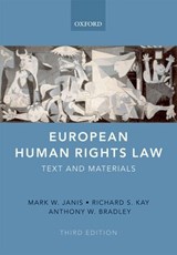 European Human Rights Law - MARK W. (WILLIAM F. STARR PROFESSOR OF LAW,  University of Connecticut School of Law) Janis ; Richard S. (Wallace Stevens Professor of Law, University of Connecticut School of Law) Kay ; Anthony W. (Barrister of the Inner Temple, Emeritus Professor of Constitutional Law, University of Edinburgh; Res - 9780199277469