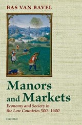 Manors and Markets - BAS (DISTINGUISHED PROFESSOR OF TRANSITIONS OF ECONOMY AND SOCIETY,  Distinguished Professor of Transitions of Economy and Society, Utrecht University) van Bavel - 9780199278664