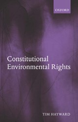 Constitutional Environmental Rights - TIM (READER IN THE SCHOOL OF SOCIAL AND POLITICAL STUDIES,  University of Edinburgh) Hayward - 9780199278671
