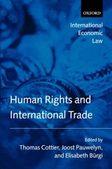 Human Rights and International Trade - THOMAS (MANAGING DIRECTOR,  World Trade Institute, Bern; Professor of European and International Economic Law, University of Bern, Switzerland) Cottier ; Joost (Associate Professor of Law, Duke University School of Law) Pauwelyn ; Elisabeth (attorney at law, researcher, World Trade Institute, Bern a - 9780199285839