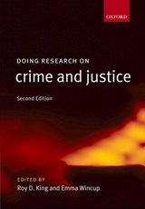Doing Research on Crime and Justice - ROY (PROFESSOR AND SENIOR RESEARCH FELLOW,  Institute of Criminology, University of Cambridge) King ; Emma (Senior Lecturer in Criminology and Criminal Justice, University of Leeds) Wincup - 9780199287628