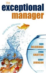 The Exceptional Manager - RICK (CHAIR IN ORGANIZATIONAL ANALYSIS,  The Business School, Cardiff University) Delbridge ; Lynda (Professor of Management Practice, London Business School) Gratton ; Gerry (Professor Sir Roland Smith Chair in Strategic Management, Lancaster University Management School) Johnson ; The AIM Fellows - 9780199292226