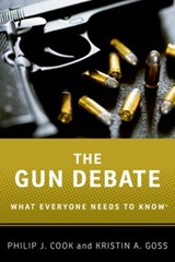 The Gun Debate - PHILIP J. (ITT/TERRY SANFORD PROFESSOR OF PUBLIC POLICY AND PROFESSOR OF ECONOMICS AND SOCIOLOGY,  ITT/Terry Sanford Professor of Public Policy and Professor of Economics and Sociology, Duke University) Cook ; Kristin A. (Associate Professor of Public Policy and Political Science, Associate Professo - 9780199338986