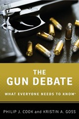 The Gun Debate - Philip J. (ITT/Terry Sanford Professor of Public Policy and Professor of Economics and Sociology Cook ; Kristin A. (Associate Professor of Public Policy and Political Science Goss - 9780199338993