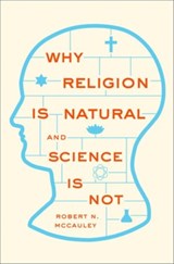Why Religion is Natural and Science is Not - ROBERT N. (WILLIAM RAND KENAN JR. UNIVERSITY PROFESSOR AND DIRECTOR,  William Rand Kenan Jr. University Professor and Director, Center for Mind, Brain, and Culture, Emory University) McCauley - 9780199341542