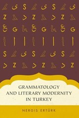 Grammatology and Literary Modernity in Turkey - NERGIS (ASSISTANT PROFESSOR OF COMPARATIVE LITERATURE,  Assistant Professor of Comparative Literature, Pennsylvania State University) Erturk - 9780199349777