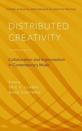 Distributed Creativity - ERIC F. (HEATHER PROFESSOR OF MUSIC,  Heather Professor of Music, University of Oxford) Clarke ; Mark (Research Fellow, Creative Practice in Contemporary Concert Music, Research Fellow, Creative Practice in Contemporary Concert Music, University of Oxford) Doffman - 9780199355914