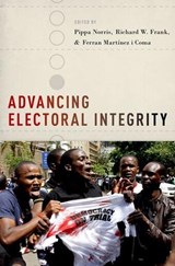 Advancing Electoral Integrity - PIPPA (MCGUIRE LECTURER IN COMPARATIVE POLITICS,  McGuire Lecturer in Comparative Politics, JFK School of Government, Harvard University) Norris ; Richard W. (Research Associate, Research Associate, University of Sydney) Frank ; Ferran (Research Associate, Research Associate, University of Sydney) M - 9780199368716