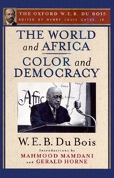The World and Africa and Color and Democracy (The Oxford W. E. B. Du Bois) - DU BOIS,  W. E. B. (, USA) ; Mamdani, Mahmood (, Columbia University, USA) ; Horne, Gerald (, University of Houston, USA) - 9780199386741